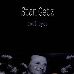 Stan Getz - Soul Eyes