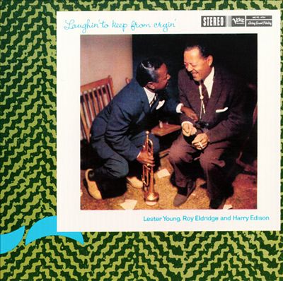 Lester Young Roy Eldridge and Harry Edision Laughing to Keep from Crying
