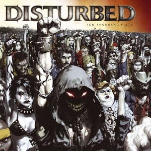Disturbed-- Ten Thousand Fists