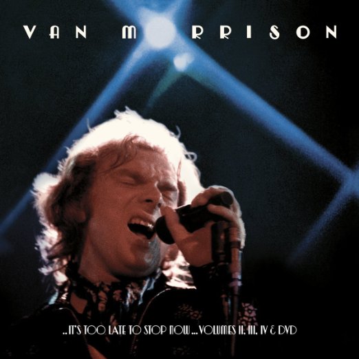 Van Morrison - It's Too Late to Stop Now Volumes II, III & IV