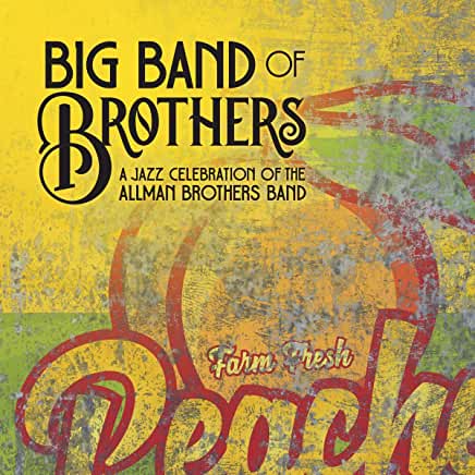 Big Band of Brothers: A Jazz Celebration of The Allman Brothers Band