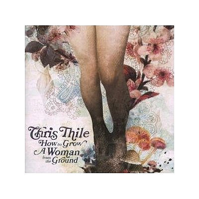 Chris Thile How to Grow a Woman From the Ground