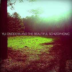 Yui Onodera And The Beautiful Schizophonic - Radiance
