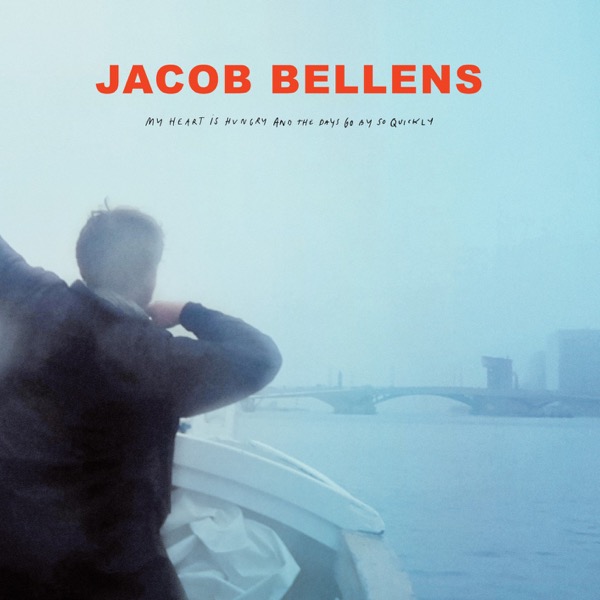 Jacob Bellens - 2020 - My Heart Is Hungry and the Days Go by so Quickly