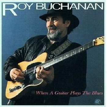 Roy Buchanan - When a guitar plays the blues