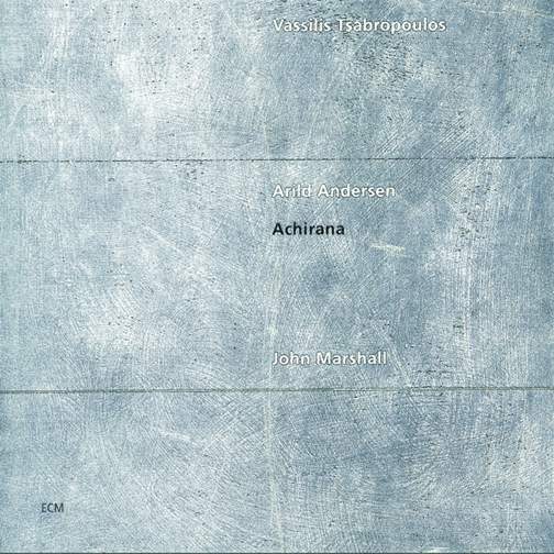 Vassilis Tsabropolos/Arild Andersen/John Marshall - Achirana