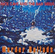 Nick Cave and The Bad Seeds
Murder Ballads