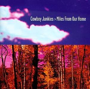 Cowboy Junkies - Miles From Our Home