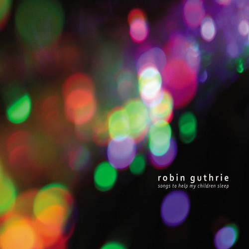 Robin Guthrie - Songs To Help My Children Sleep