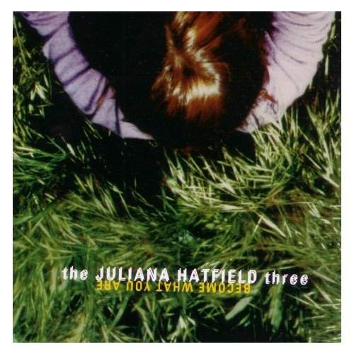 The Juliana Hatfield Three - Become What You Are