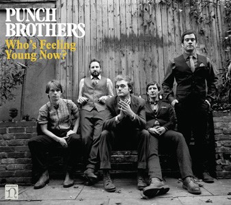 Punch Brothers Who's Feeling Young Now