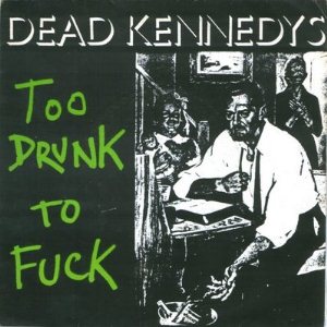 Dead Kennedys - Too Drunk to Fuck cover