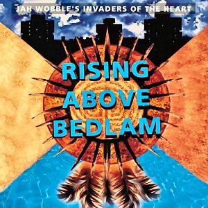 Jah Wobble - Rising Above Bedlam